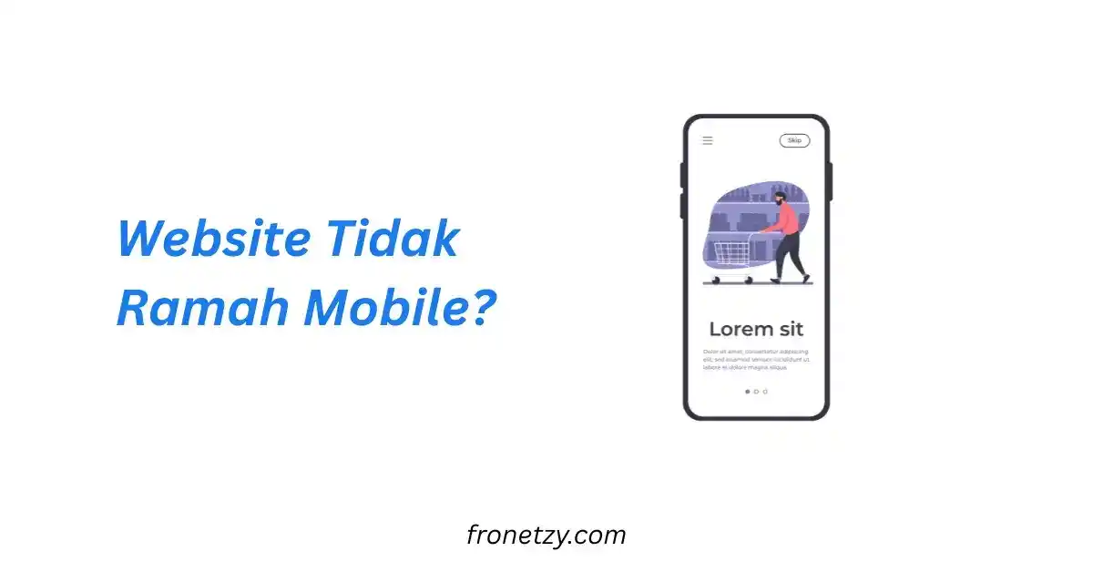 Website Tidak Ramah Mobile? Inilah Pentingnya Gunakan Jasa Profesional