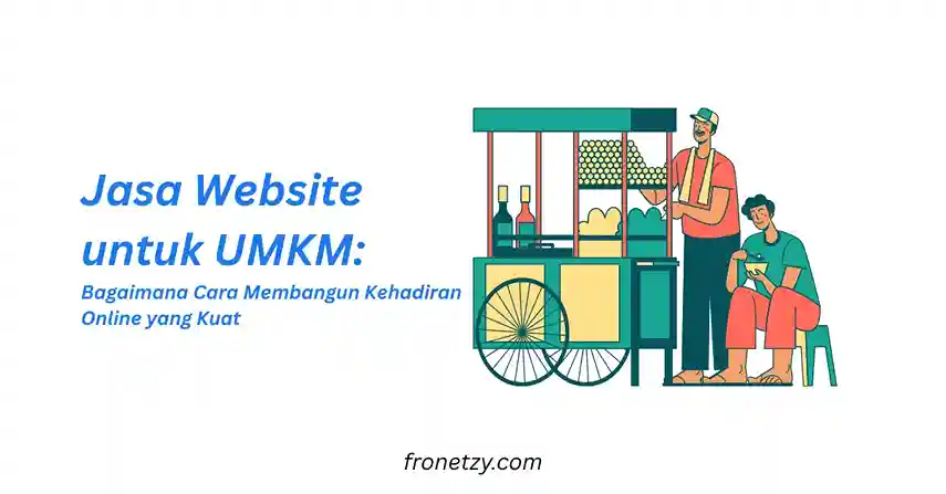 Jasa Website untuk UMKM: Bagaimana Cara Membangun Kehadiran Online yang Kuat