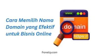 Cara Memilih Nama Domain yang Efektif untuk Bisnis Online