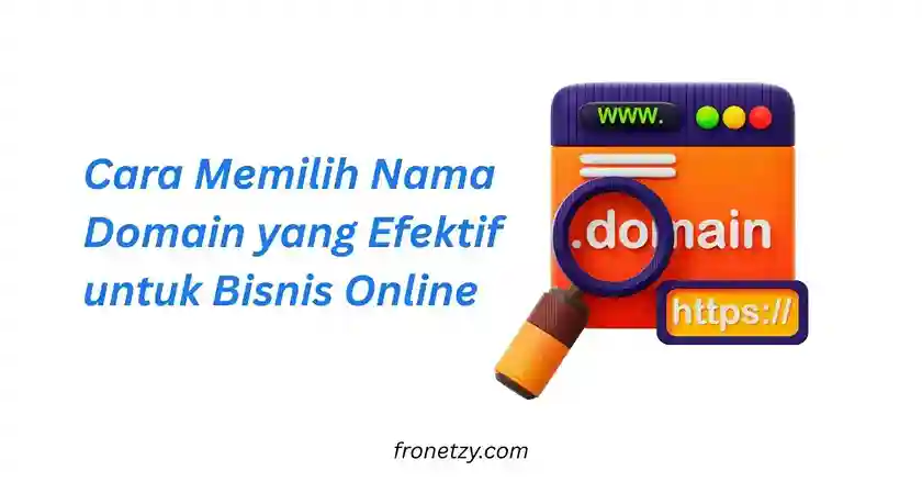 Cara Memilih Nama Domain yang Efektif untuk Bisnis Online