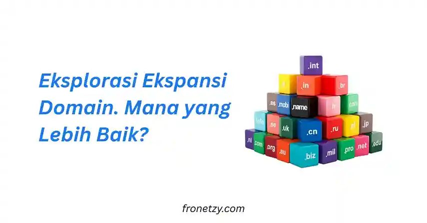 Eksplorasi Ekstensi Domain (.com, .net, .id, dll): Mana yang Terbaik?