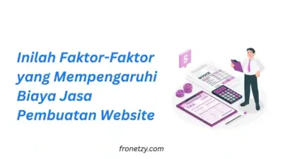 Inilah Faktor-Faktor yang Mempengaruhi Biaya Jasa Pembuatan Website