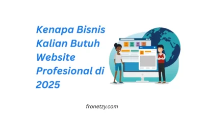Kenapa Bisnis Kalian Butuh Website Profesional di 2025: Lebih dari Sekadar Kehadiran Online
