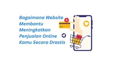 Bagaimana Website Membantu Meningkatkan Penjualan Online Kamu Secara Drastis