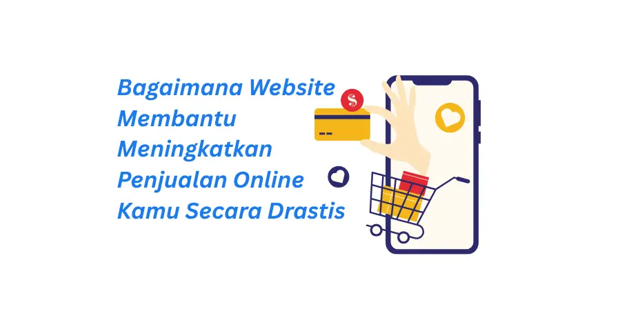 Bagaimana Website Membantu Meningkatkan Penjualan Online Kamu Secara Drastis