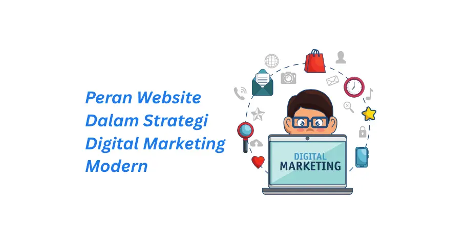 Peran Website Dalam Strategi Digital Marketing Modern: Fondasi Utama Kesuksesan Online