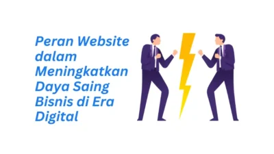 Peran Website dalam Meningkatkan Daya Saing Bisnis di Era Digital: Kunci Bertahan dan Berkembang