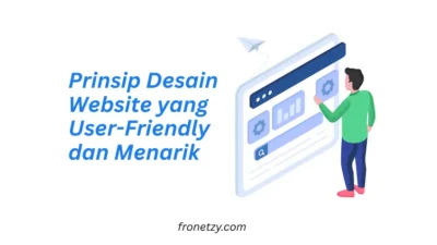 Prinsip Desain Website yang User-Friendly dan Menarik: Membangun Pengalaman Digital Unggul