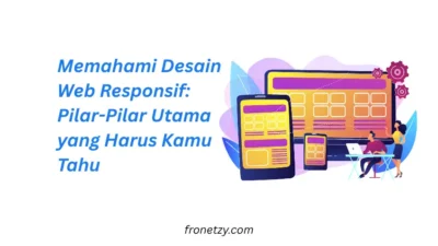Memahami Desain Web Responsif: Pilar-Pilar Utama yang Harus Kamu Tahu