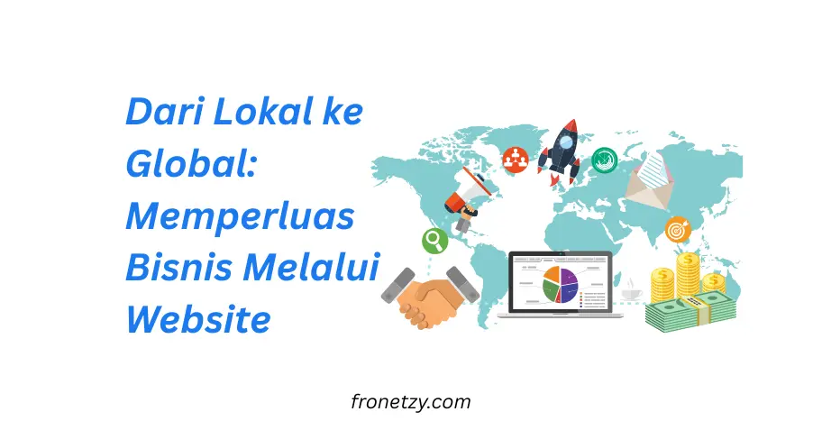 Dari Lokal ke Global: Memperluas Bisnis Melalui Website