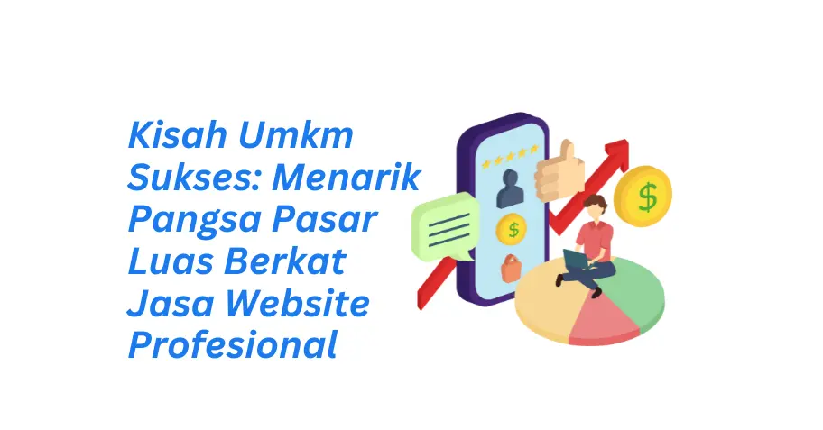 Kisah Umkm Sukses: Menarik Pangsa Pasar Luas Berkat Jasa Website Profesional