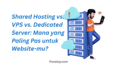 Shared Hosting vs VPS vs Dedicated Server: Mana yang Paling Pas untuk Website-mu?