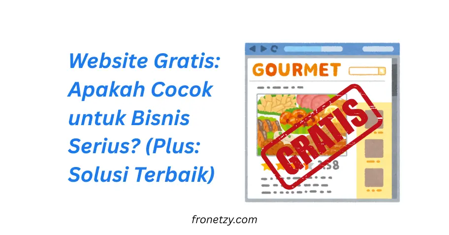 Website Gratis: Apakah Cocok untuk Bisnis Serius? (Plus: Solusi Terbaik)