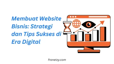 Membuat Website Bisnis: Strategi dan Tips Sukses di Era Digital