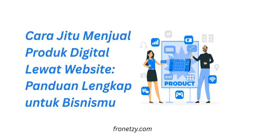 Cara Jitu Menjual Produk Digital Lewat Website: Panduan Lengkap untuk Bisnismu