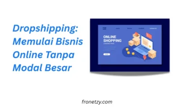 Dropshipping: Memulai Bisnis Online Tanpa Modal Besar