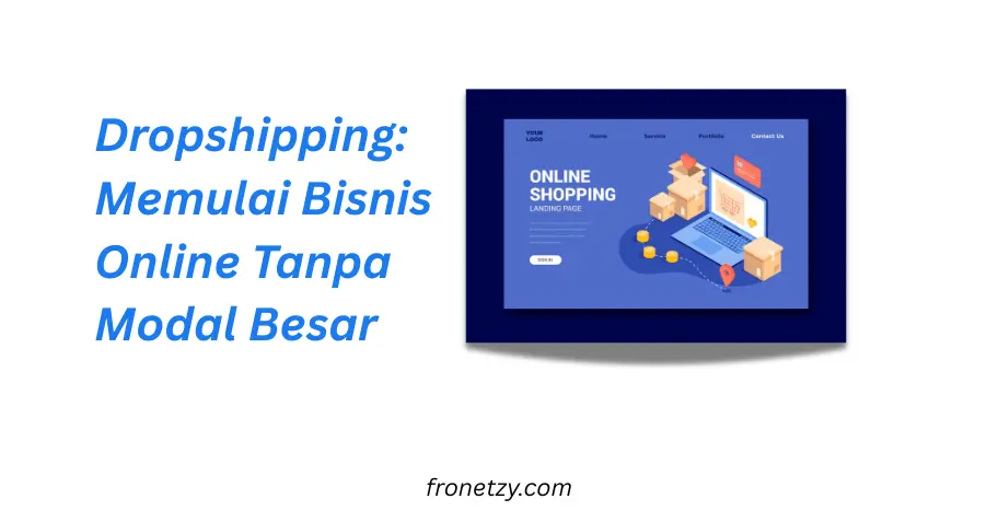 Dropshipping: Memulai Bisnis Online Tanpa Modal Besar