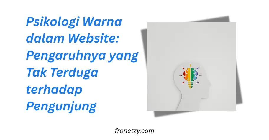 Psikologi Warna dalam Website: Pengaruhnya yang Tak Terduga terhadap Pengunjung