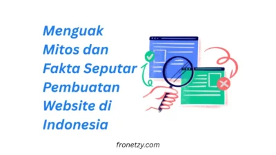 Menguak Mitos dan Fakta Seputar Pembuatan Website di Indonesia: Jangan Sampai Salah Langkah!