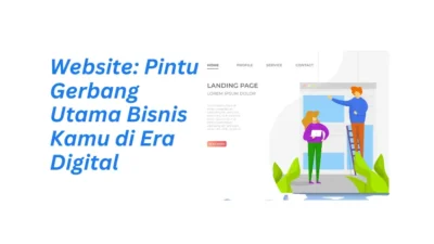 Website: Pintu Gerbang Utama Bisnis Kamu Di Era Digital
