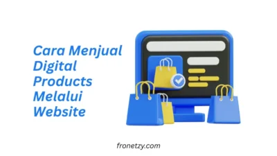 Cara Menjual Digital Products Melalui Website: Panduan Lengkap untuk Sukses Online