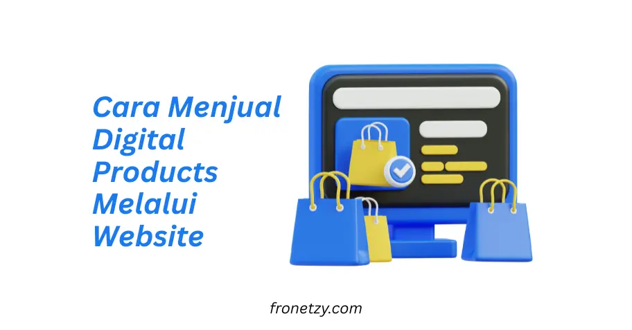 Cara Menjual Digital Products Melalui Website: Panduan Lengkap untuk Sukses Online