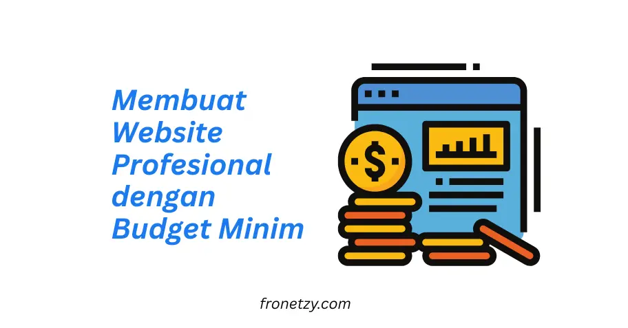 Membuat Website Profesional dengan Budget Minim: Tips dan Trik Jitu untuk Bisnis Kamu