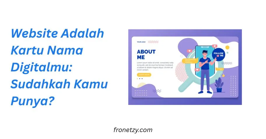 Website Adalah Kartu Nama Digitalmu: Sudahkah Kamu Punya?
