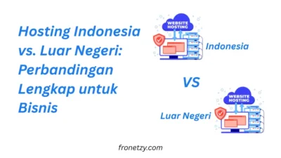 Hosting Indonesia vs. Luar Negeri: Perbandingan Lengkap untuk Bisnis