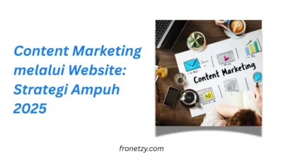 Content Marketing melalui Website: Strategi Ampuh 2025