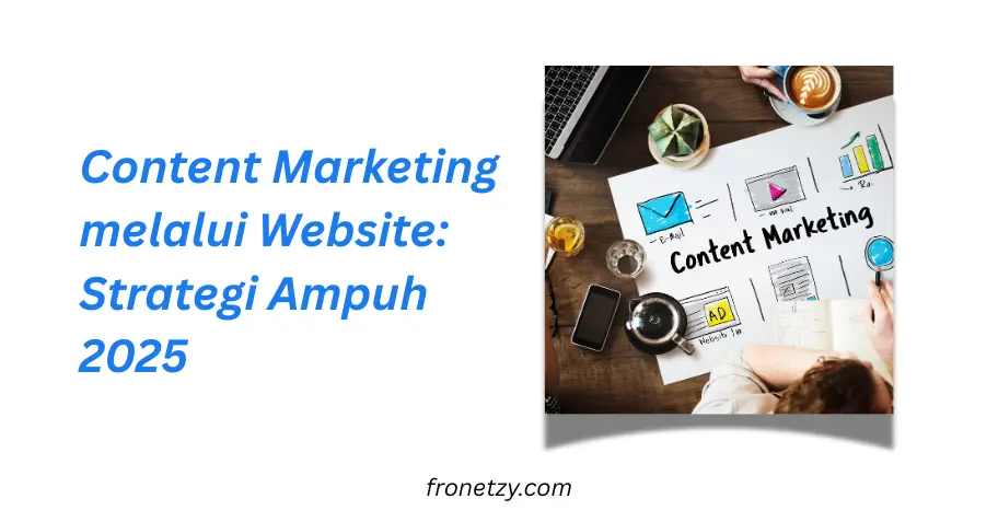 Content Marketing melalui Website: Strategi Ampuh 2025
