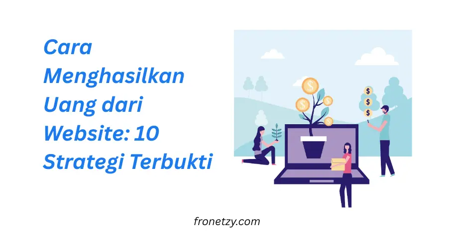 Cara Menghasilkan Uang dari Website: 10 Strategi Terbukti