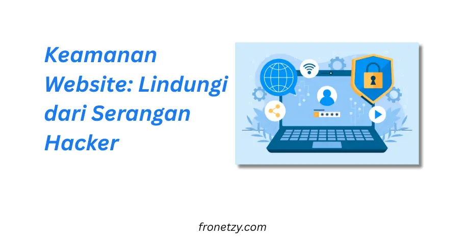 Keamanan Website: Lindungi dari Serangan Hacker