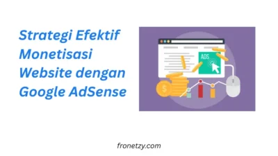 Strategi Efektif Monetisasi Website dengan Google AdSense