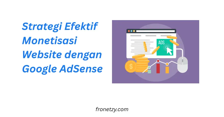Strategi Efektif Monetisasi Website dengan Google AdSense
