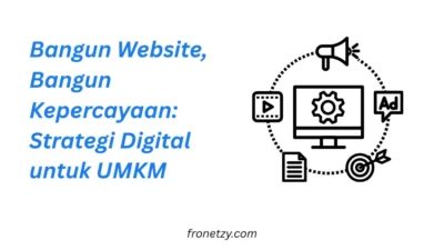 Bangun Website, Bangun Kepercayaan: Strategi Digital untuk UMKM