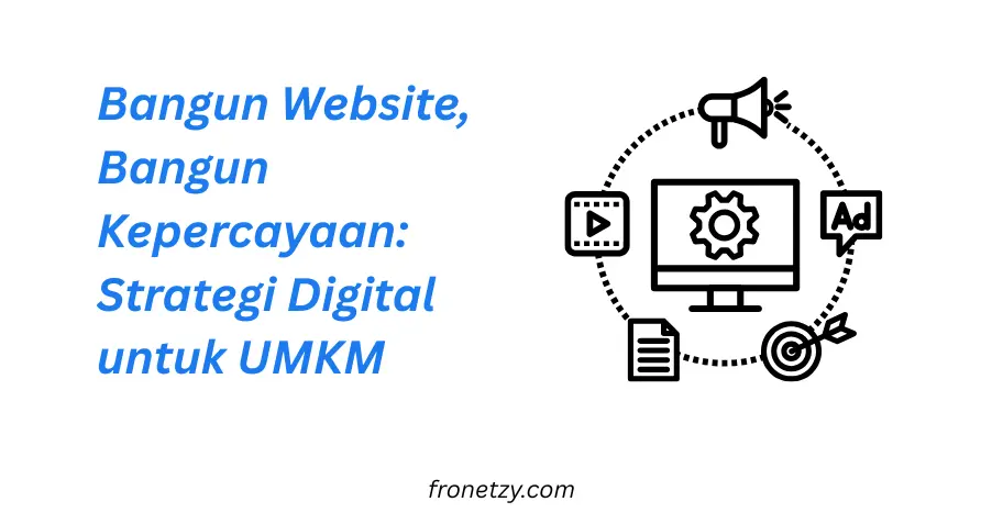 Bangun Website, Bangun Kepercayaan: Strategi Digital untuk UMKM