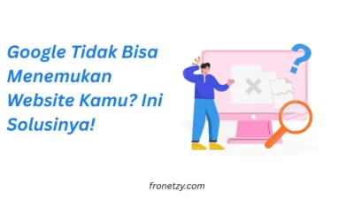 Google Tidak Bisa Menemukan Website Kamu? Ini Solusinya!