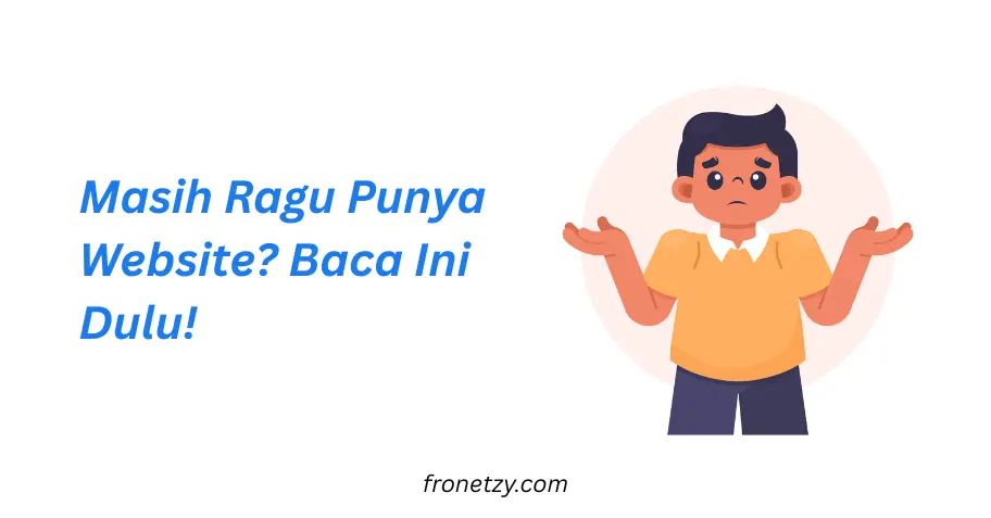 Masih Ragu Punya Website? Baca Ini Dulu!