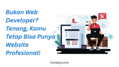 Bukan Web Developer? Tenang, Kamu Tetap Bisa Punya Website Profesional!