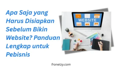 Apa Saja yang Harus Disiapkan Sebelum Bikin Website? Panduan Lengkap untuk Pebisnis