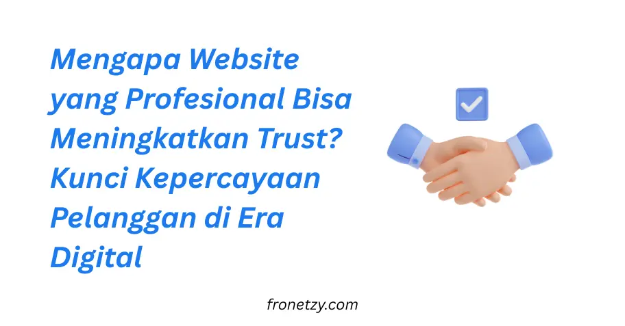 Mengapa Website yang Profesional Bisa Meningkatkan Trust? Kunci Kepercayaan Pelanggan di Era Digital