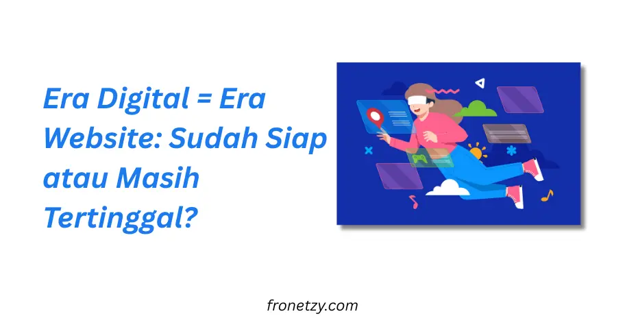Era Digital = Era Website: Sudah Siap atau Masih Tertinggal?