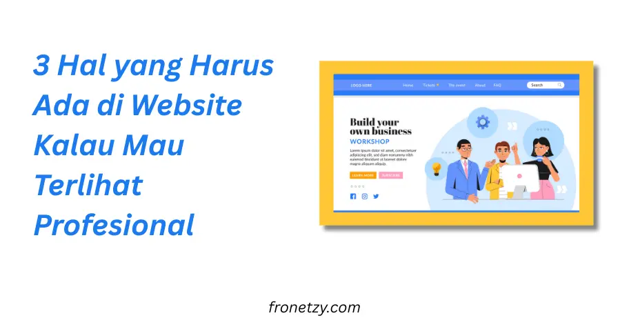 3 Hal yang Harus Ada di Website Kalau Mau Terlihat Profesional