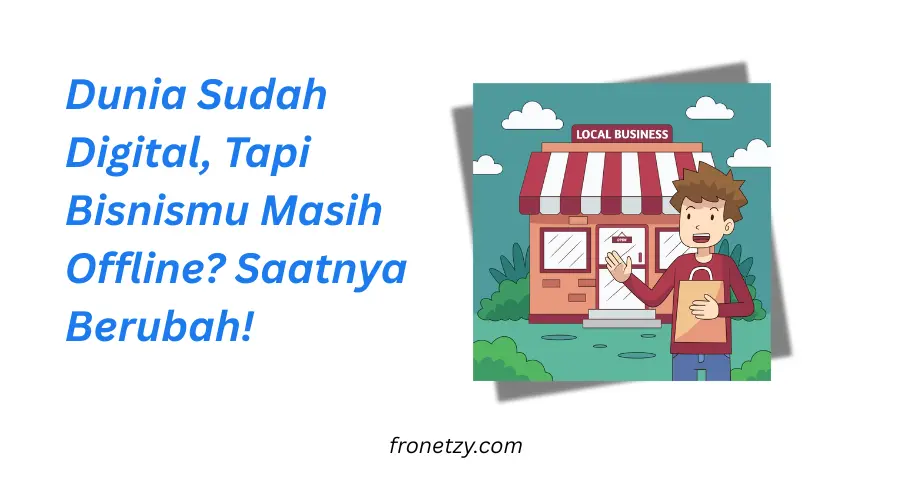 Dunia Sudah Digital, Tapi Bisnismu Masih Offline? Saatnya Berubah!
