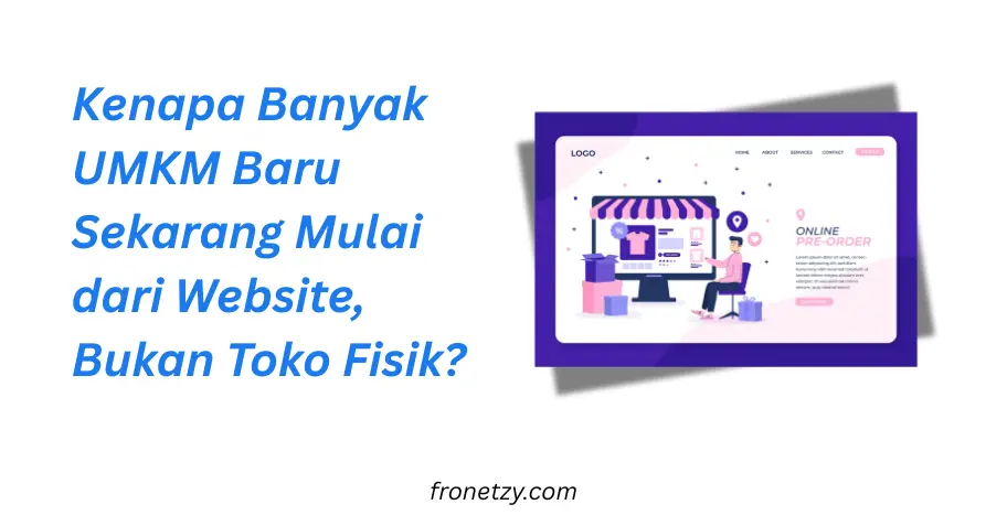 Kenapa Banyak UMKM Baru Sekarang Mulai dari Website, Bukan Toko Fisik?