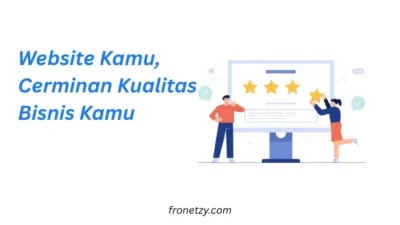 Website Kamu, Cerminan Kualitas Bisnis Kamu