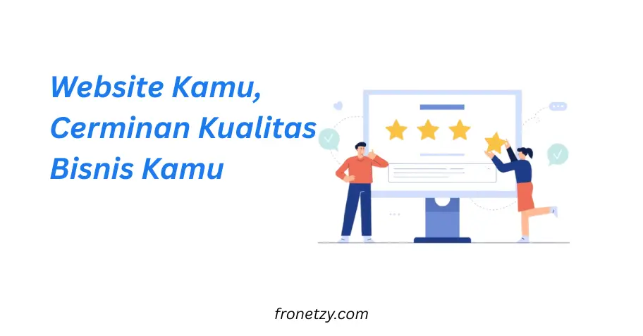 Website Kamu, Cerminan Kualitas Bisnis Kamu