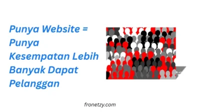Punya Website = Punya Kesempatan Lebih Banyak Dapat Pelanggan