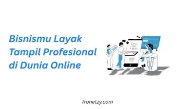 Bisnismu Layak Tampil Profesional di Dunia Online